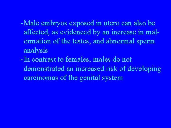 -Male embryos exposed in utero can also be affected, as evidenced by an increase