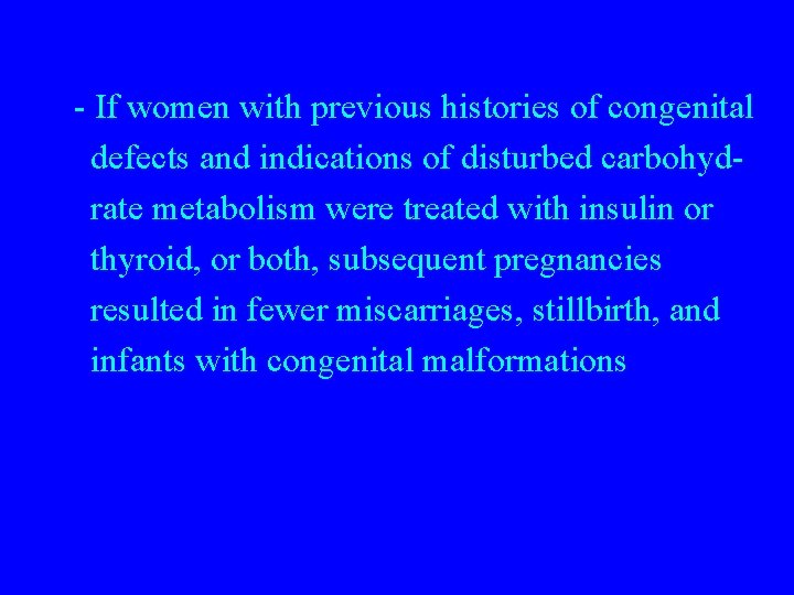 - If women with previous histories of congenital defects and indications of disturbed carbohydrate