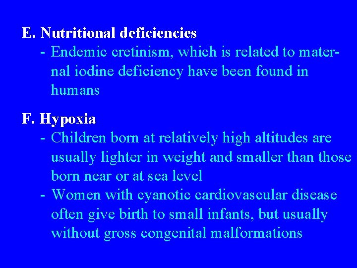 E. Nutritional deficiencies - Endemic cretinism, which is related to maternal iodine deficiency have