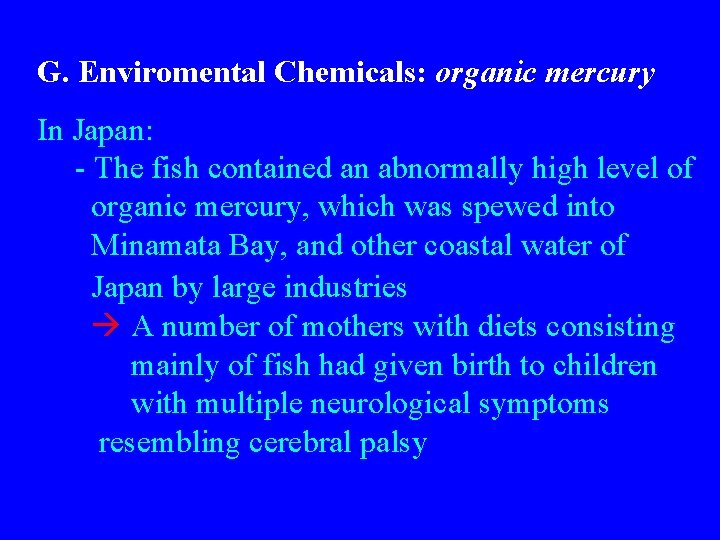 G. Enviromental Chemicals: organic mercury In Japan: - The fish contained an abnormally high