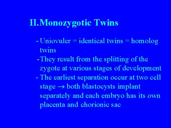 II. Monozygotic Twins - Uniovuler = identical twins = homolog twins -They result from