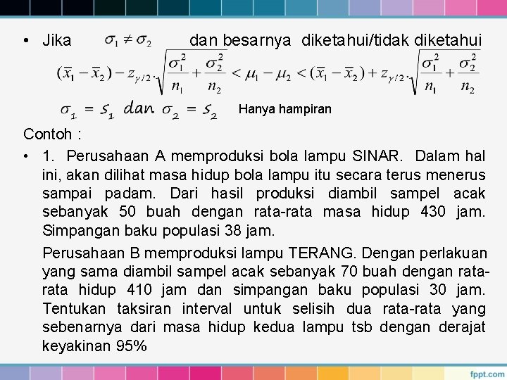  • Jika dan besarnya diketahui/tidak diketahui Hanya hampiran Contoh : • 1. Perusahaan