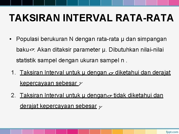 TAKSIRAN INTERVAL RATA-RATA • Populasi berukuran N dengan rata-rata µ dan simpangan baku. Akan