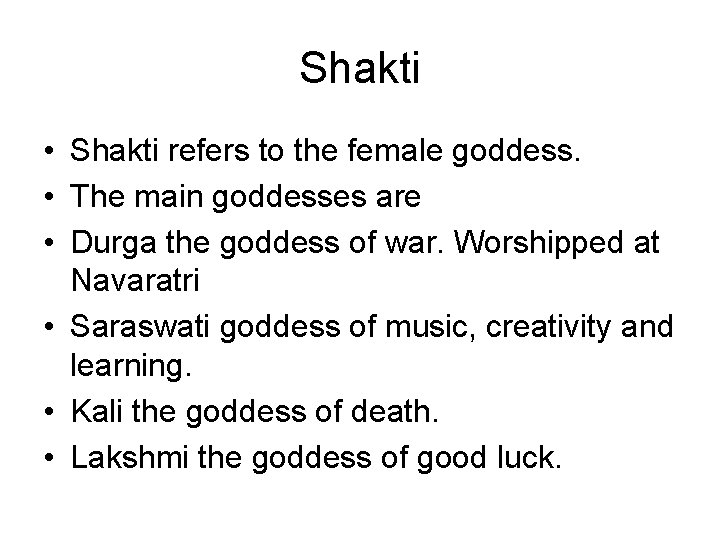 Shakti • Shakti refers to the female goddess. • The main goddesses are •