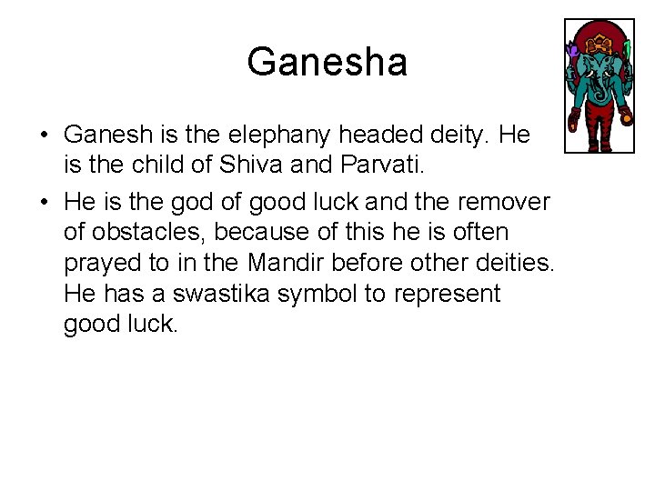Ganesha • Ganesh is the elephany headed deity. He is the child of Shiva