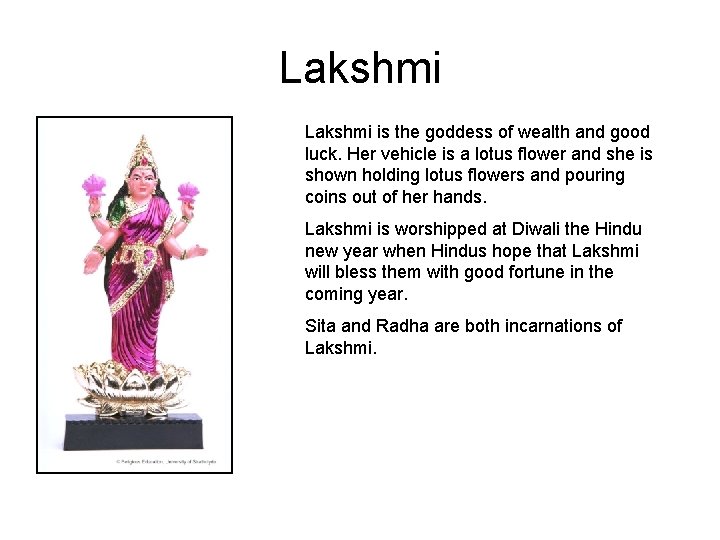 Lakshmi is the goddess of wealth and good luck. Her vehicle is a lotus