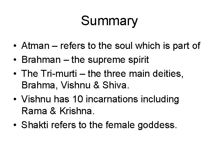 Summary • Atman – refers to the soul which is part of • Brahman
