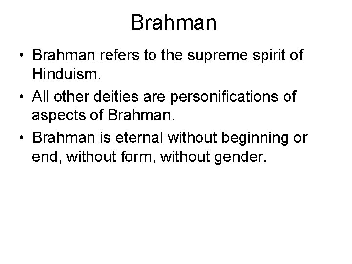 Brahman • Brahman refers to the supreme spirit of Hinduism. • All other deities