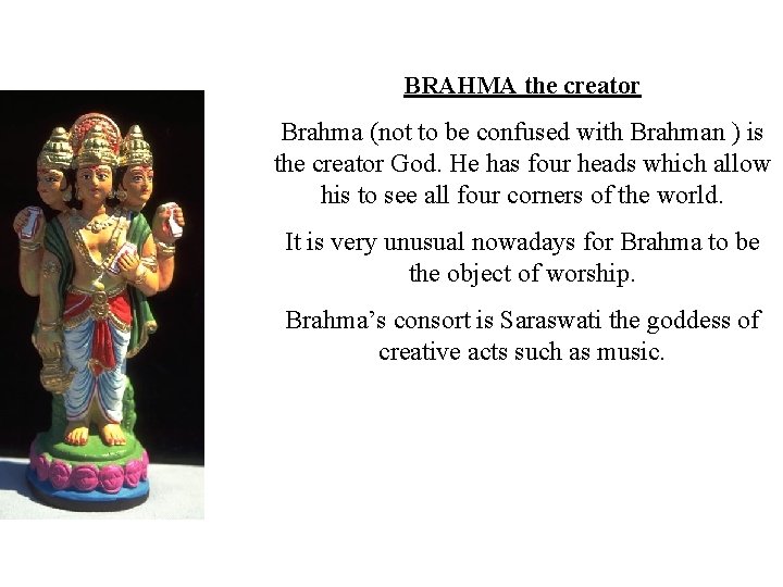BRAHMA the creator Brahma (not to be confused with Brahman ) is the creator