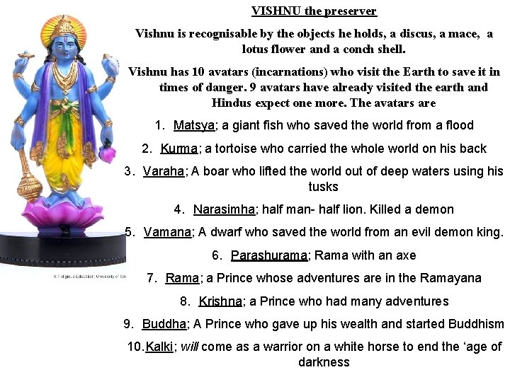 VISHNU the preserver Vishnu is recognisable by the objects he holds, a discus, a