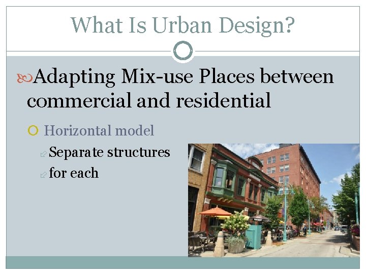 What Is Urban Design? Adapting Mix-use Places between commercial and residential Horizontal model Separate