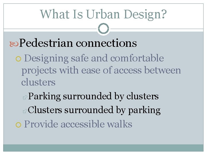 What Is Urban Design? Pedestrian connections Designing safe and comfortable projects with ease of