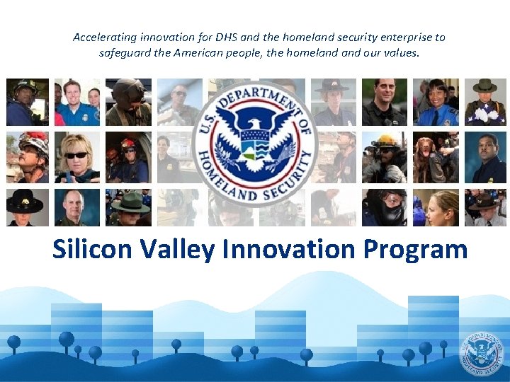 Accelerating innovation for DHS and the homeland security enterprise to safeguard the American people,