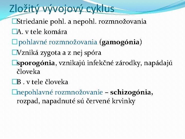 Zložitý vývojový cyklus �Striedanie pohl. a nepohl. rozmnožovania �A. v tele komára � pohlavné