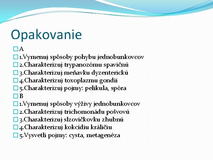 Opakovanie �A � 1. Vymenuj spôsoby pohybu jednobunkovcov � 2. Charakterizuj trypanozómu spavičnú �