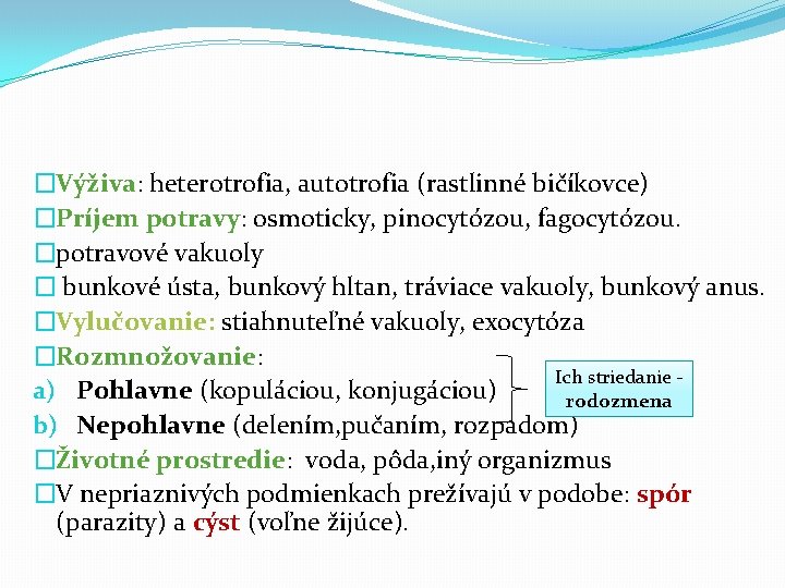 �Výživa: heterotrofia, autotrofia (rastlinné bičíkovce) �Príjem potravy: osmoticky, pinocytózou, fagocytózou. �potravové vakuoly � bunkové