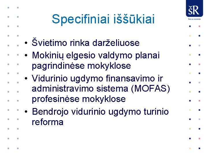 Specifiniai iššūkiai • Švietimo rinka darželiuose • Mokinių elgesio valdymo planai pagrindinėse mokyklose •