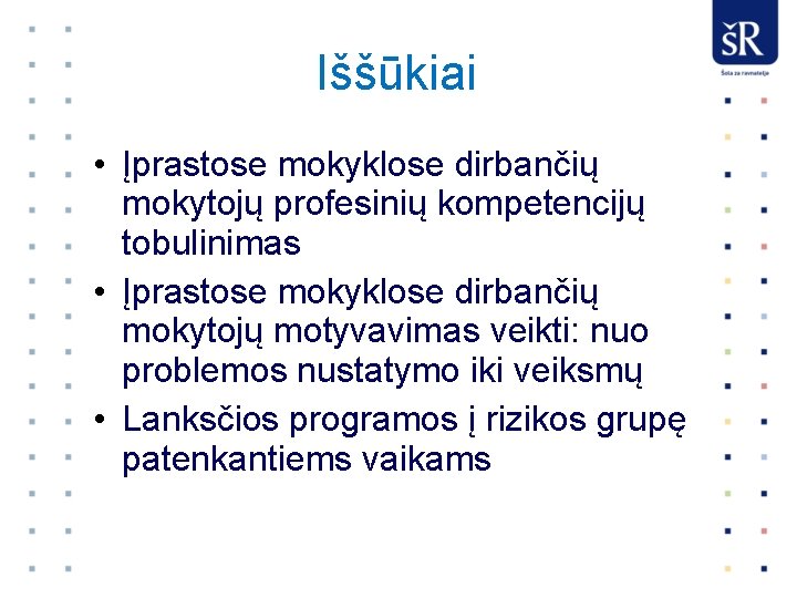 Iššūkiai • Įprastose mokyklose dirbančių mokytojų profesinių kompetencijų tobulinimas • Įprastose mokyklose dirbančių mokytojų