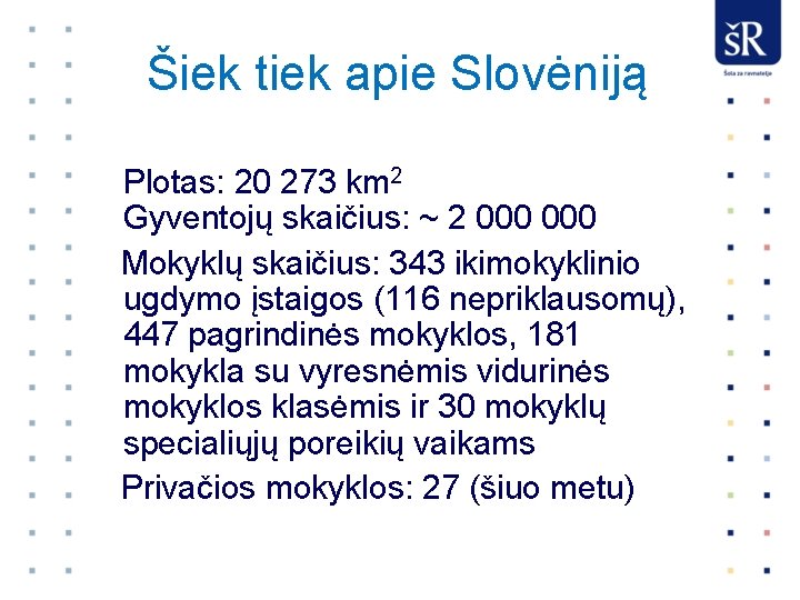 Šiek tiek apie Slovėniją Plotas: 20 273 km 2 Gyventojų skaičius: ~ 2 000