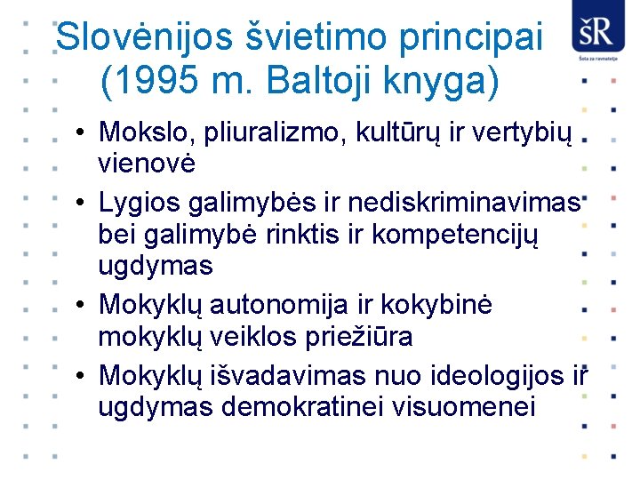 Slovėnijos švietimo principai (1995 m. Baltoji knyga) • Mokslo, pliuralizmo, kultūrų ir vertybių vienovė