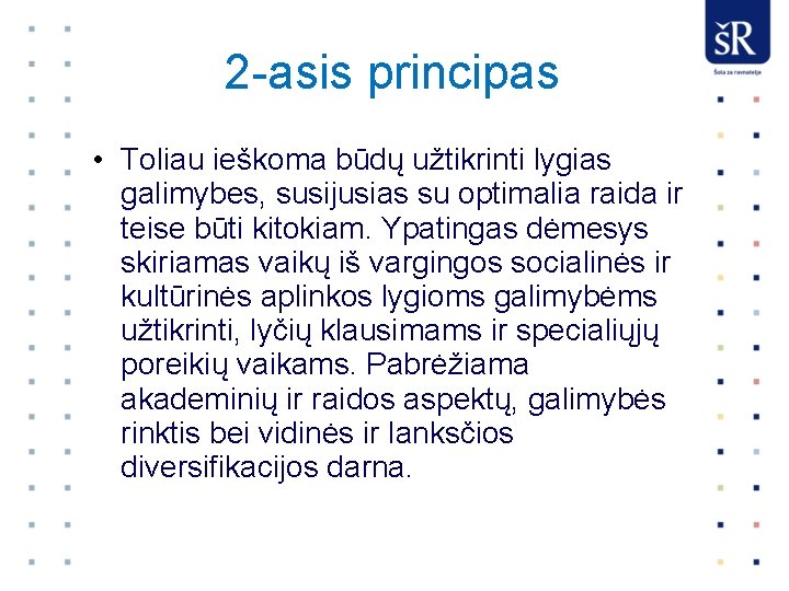 2 -asis principas • Toliau ieškoma būdų užtikrinti lygias galimybes, susijusias su optimalia raida