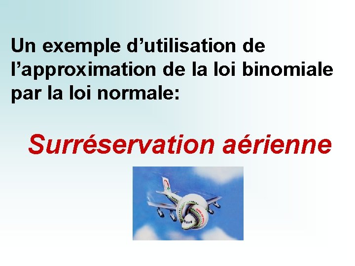 Un exemple d’utilisation de l’approximation de la loi binomiale par la loi normale: Surréservation