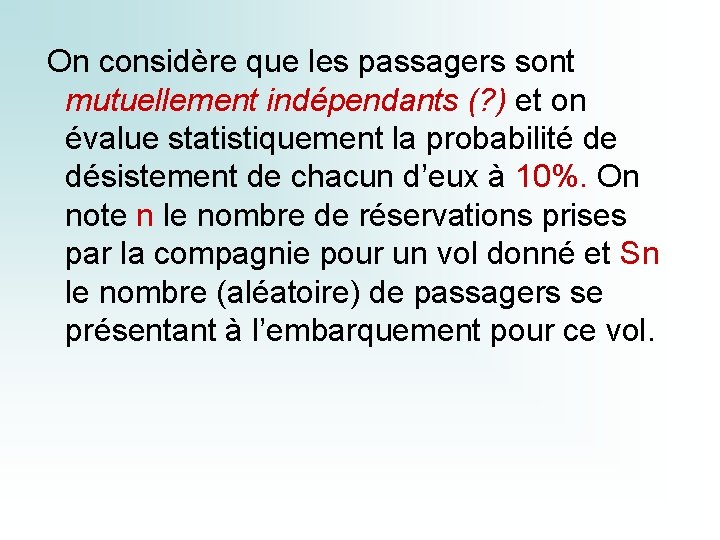  On considère que les passagers sont mutuellement indépendants (? ) et on évalue