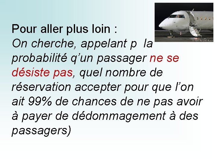 Pour aller plus loin : On cherche, appelant p la probabilité q’un passager ne