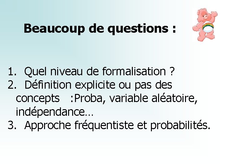 Beaucoup de questions : 1. Quel niveau de formalisation ? 2. Définition explicite ou