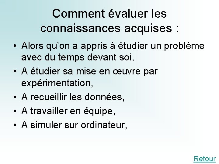 Comment évaluer les connaissances acquises : • Alors qu’on a appris à étudier un