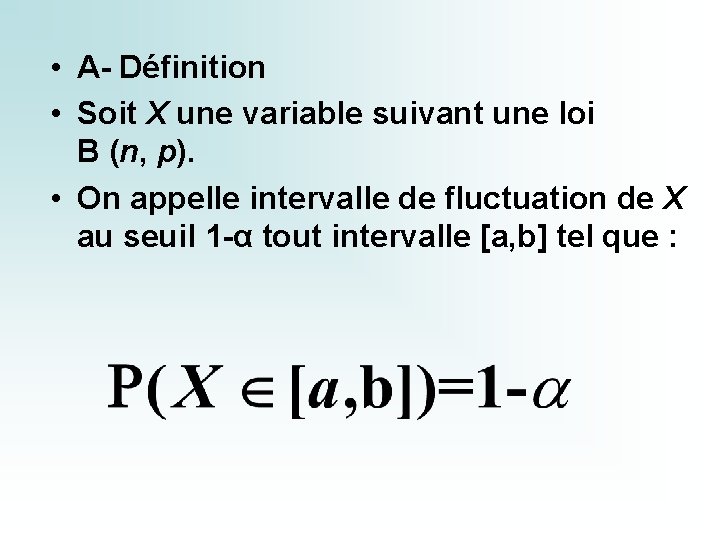 • A- Définition • Soit X une variable suivant une loi B (n,