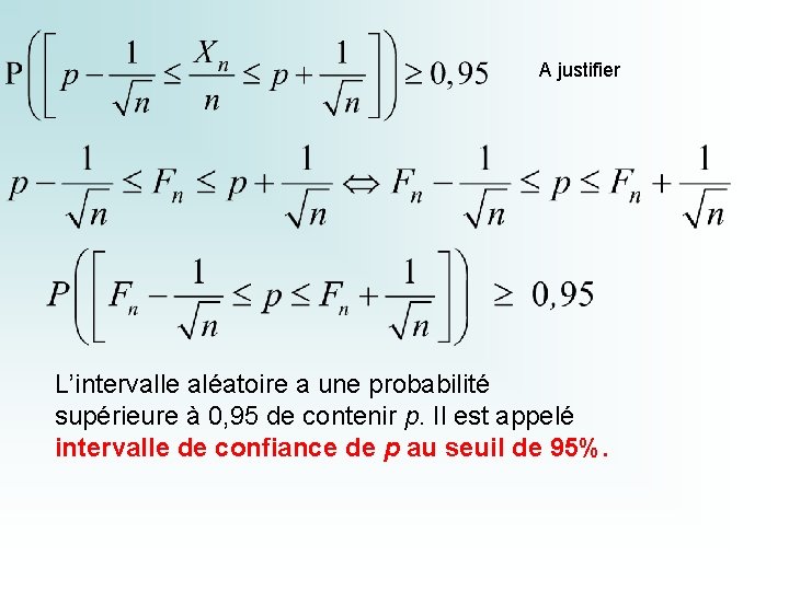 A justifier L’intervalle aléatoire a une probabilité supérieure à 0, 95 de contenir p.