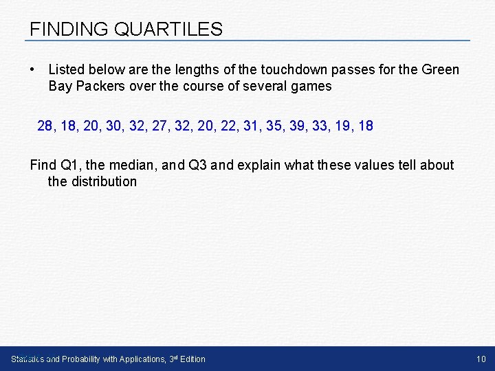 FINDING QUARTILES • Listed below are the lengths of the touchdown passes for the FINDING QUARTILES • Listed below are the lengths of the touchdown passes for the