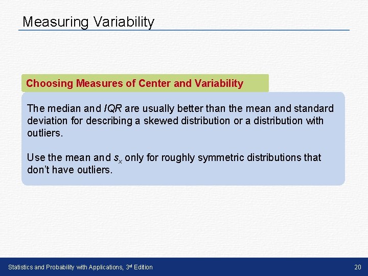 Measuring Variability Choosing Measures of Center and Variability The median and IQR are usually Measuring Variability Choosing Measures of Center and Variability The median and IQR are usually