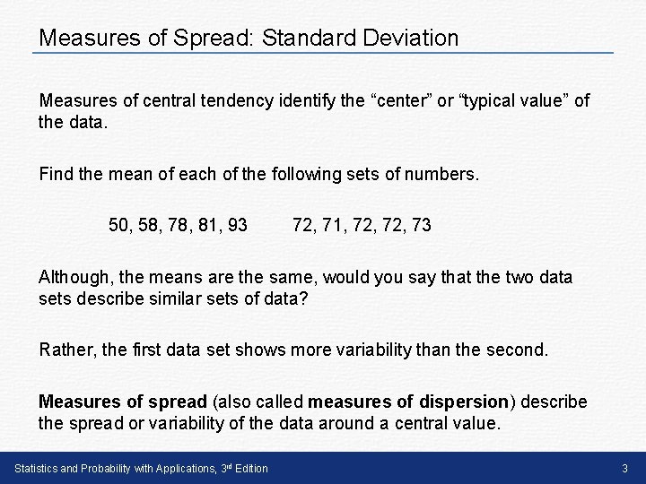 Measures of Spread: Standard Deviation Measures of central tendency identify the “center” or “typical Measures of Spread: Standard Deviation Measures of central tendency identify the “center” or “typical
