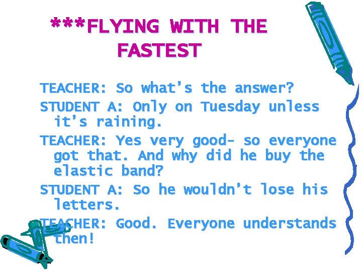 ***FLYING WITH THE FASTEST TEACHER: So what’s the answer? STUDENT A: Only on Tuesday