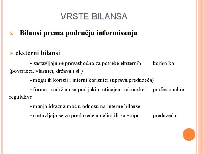 VRSTE BILANSA 5. Ø Bilansi prema području informisanja eksterni bilansi - sastavljaju se prevashodno