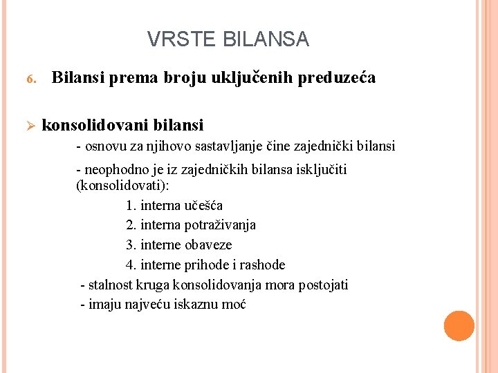 VRSTE BILANSA 6. Ø Bilansi prema broju uključenih preduzeća konsolidovani bilansi - osnovu za