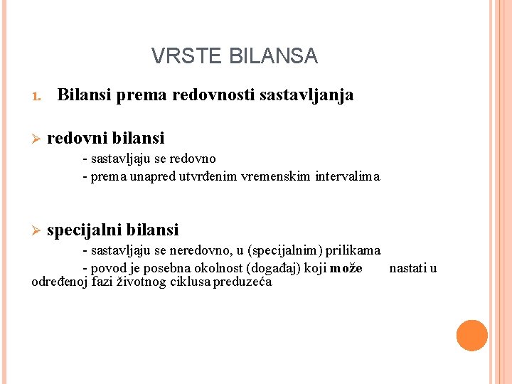 VRSTE BILANSA 1. Ø Bilansi prema redovnosti sastavljanja redovni bilansi - sastavljaju se redovno