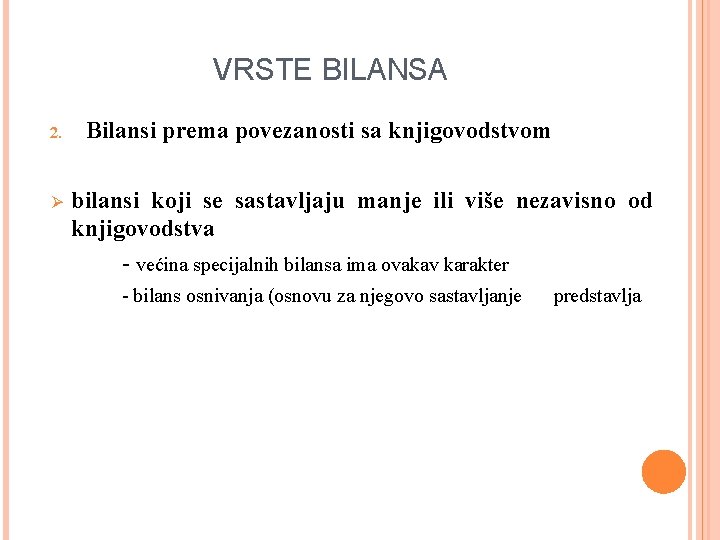 VRSTE BILANSA 2. Ø Bilansi prema povezanosti sa knjigovodstvom bilansi koji se sastavljaju manje