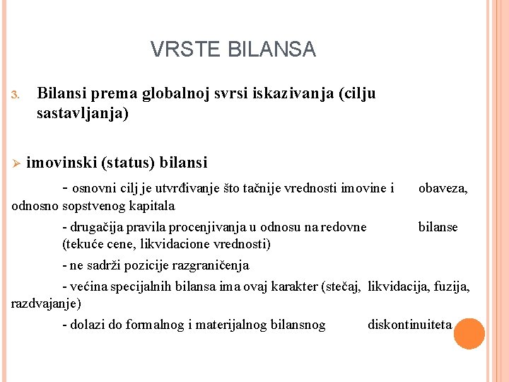 VRSTE BILANSA 3. Ø Bilansi prema globalnoj svrsi iskazivanja (cilju sastavljanja) imovinski (status) bilansi