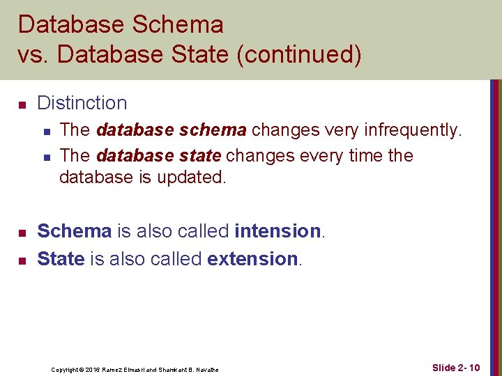 Database Schema vs. Database State (continued) n Distinction n n The database schema changes