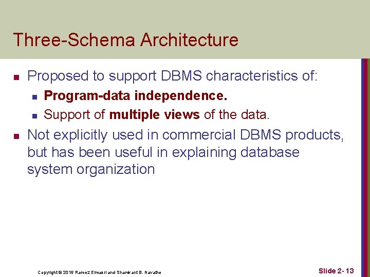Three-Schema Architecture n Proposed to support DBMS characteristics of: n n n Program-data independence.