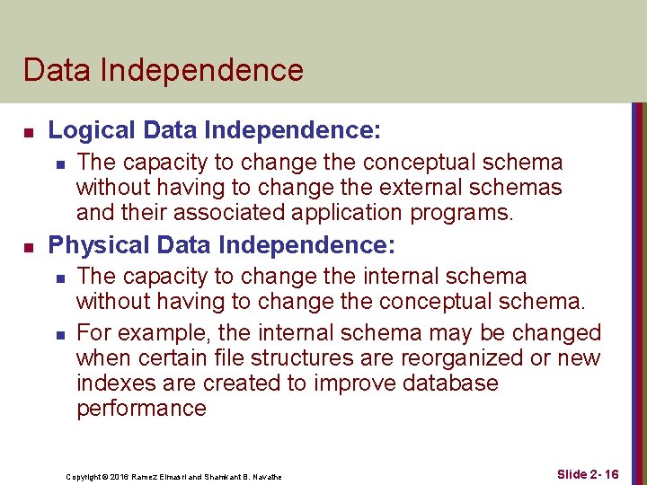 Data Independence n Logical Data Independence: n n The capacity to change the conceptual