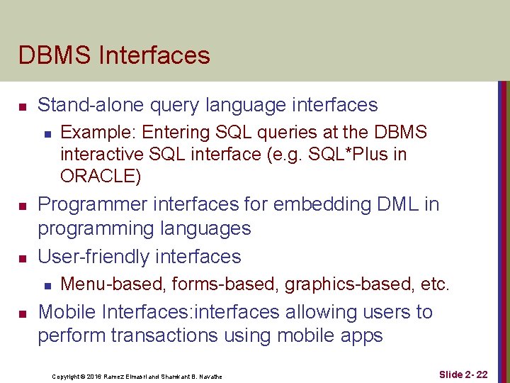 DBMS Interfaces n Stand-alone query language interfaces n n n Programmer interfaces for embedding