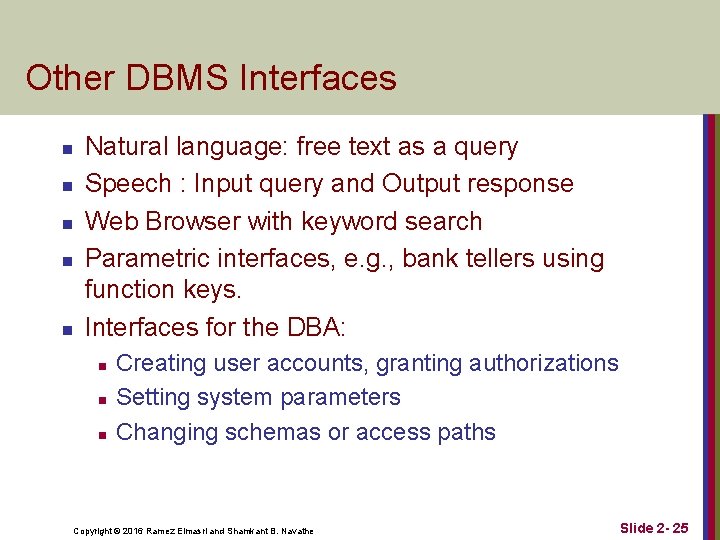 Other DBMS Interfaces n n n Natural language: free text as a query Speech