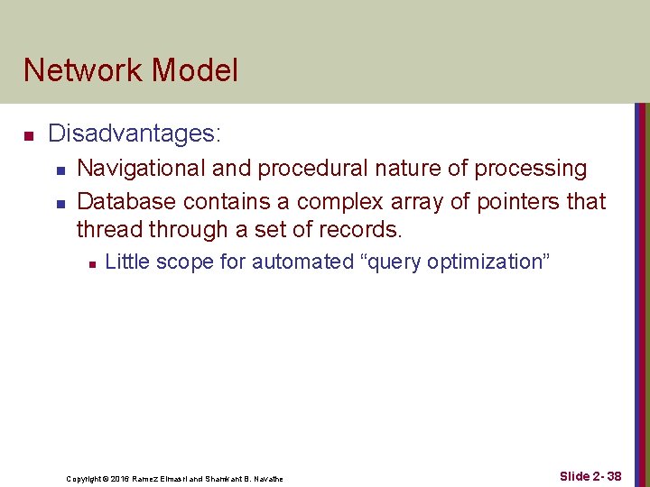 Network Model n Disadvantages: n n Navigational and procedural nature of processing Database contains