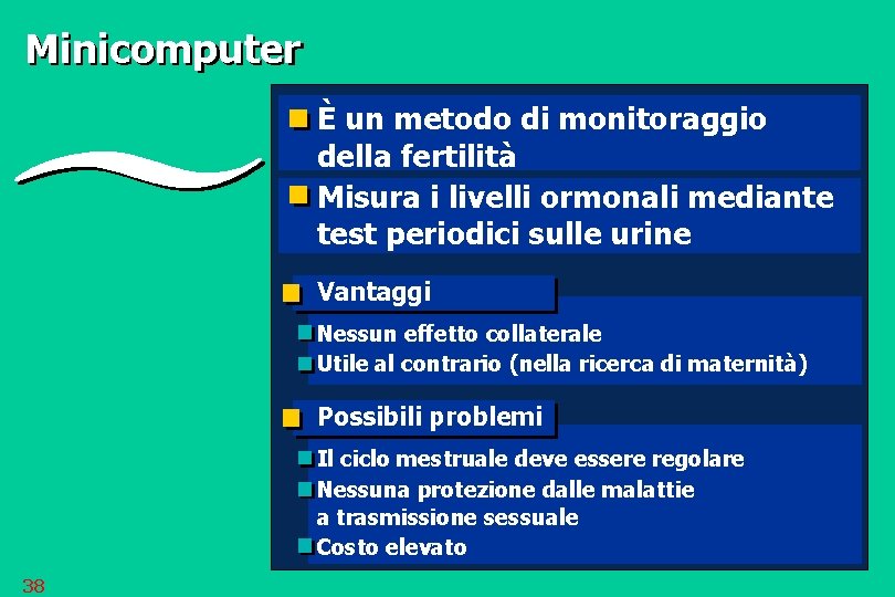 Minicomputer È un metodo di monitoraggio della fertilità Misura i livelli ormonali mediante test