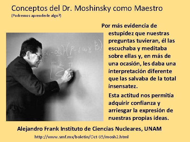 Conceptos del Dr. Moshinsky como Maestro (Podremos aprenderle algo? ) Por más evidencia de