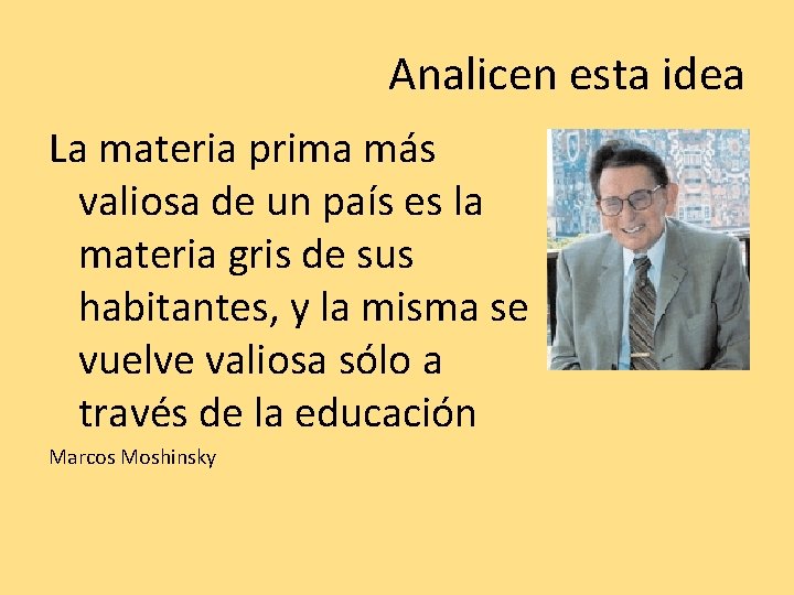 Analicen esta idea La materia prima más valiosa de un país es la materia